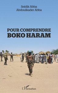 Seidik Abba et Abdoulkader Abba - Pour comprendre Boko Haram.