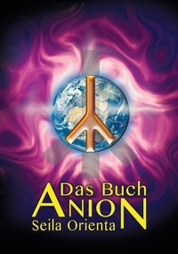 Seila Orienta - Das Buch Anion.