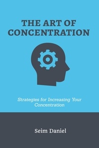  Seim Daniel - The Art of Concentration: Strategies for Increasing Your Concentration.