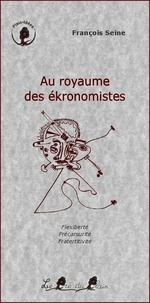 Seine Francois - Au royaume des ékronomistes.