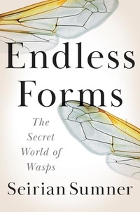 Seirian Sumner - Endless Forms - The Secret World of Wasps.