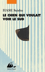 Seishu Hase - Le Chien qui voulait voir le Sud.