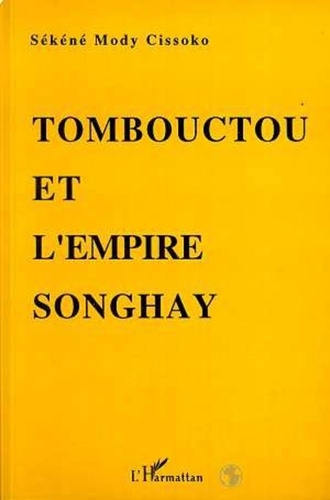 Sékéné Mody Cissoko - Tombouctou et l'empire Songhay - Épanouissement du Soudan nigérien aux XVe-XVIe siècles.