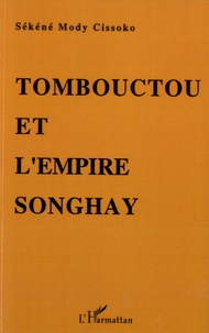 Sékéné Mody Cissoko - Tombouctou et l'empire Songhay - Epanouissement du Soudan nigérien aux XVe-XVIe siècles.