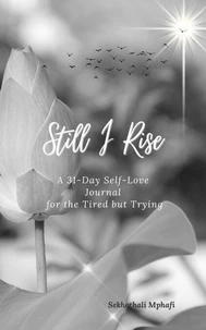 Still I Rise: A 31-Day Faith-Based Self-Love &amp; Healing Journal for Women