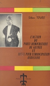 Sékou Touré - L'action politique du Parti Démocratique de Guinée et lutte pour l'émancipation africaine.