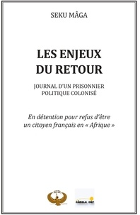 Seku Maga - Les enjeux du retour - En détention pour refus d'être un citoyen français en "Afrique".
