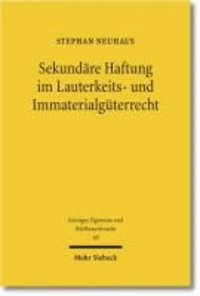 Sekundäre Haftung im Lauterkeits- und Immaterialgüterrecht - Dogmatische Grundlagen und Leitlinien zur Ermittlung von Prüfungspflichten.
