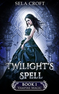  Sela Croft - Twilight's Spell - Vampire Magic, #1.