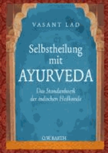 Selbstheilung mit Ayurveda - Das Standardwerk der indischen Heilkunde.