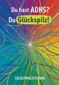 Du hast ADHS? Du Glückspilz!
