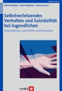 Selbstverletzendes Verhalten und Suizidalität bei Jugendlichen - Risikofaktoren, Selbsthilfe und Prävention.