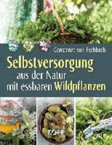 Selbstversorgung aus der Natur mit essbaren Wildpflanzen.