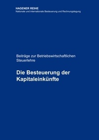 Selden Peter Schröder et Kathrin Krüger - Die Besteuerung der Kapitaleinkünfte - Beiträge zur Betriebswirtschaftlichen Steuerlehre.