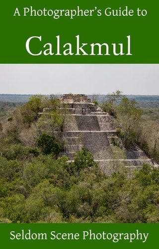  Seldom Scene Photography - A Photographer's Guide to Calakmul.