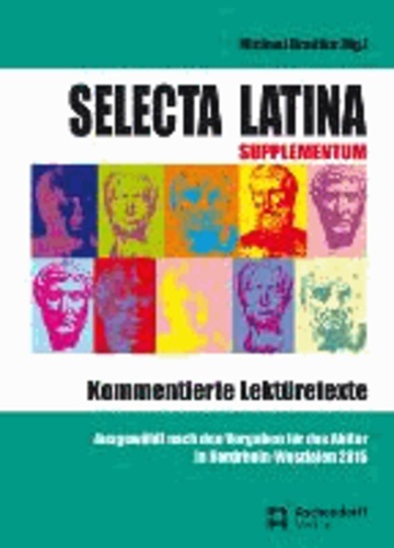 Selecta Latina - Supplementum - Kommentierte Lektüretexte - Ausgewählt nach den Vorgaben für das Abitur in NRW 2015. Ergänzungsband zu Selecta Latina 2014.