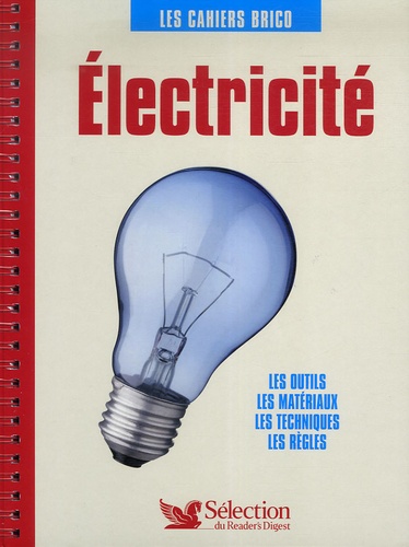 Sélection du Reader's Digest - Electricité - Les outils, les matériaux, les techniques, les règles.