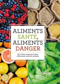  Selection Reader's Digest - Aliments santé, aliments danger - Savoir bien manger pour lutter efficacement contre les maladies.