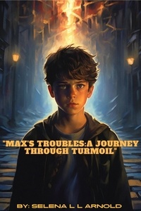  Selena Arnold - Max's Troubles: A Journey Through Turmoil.
