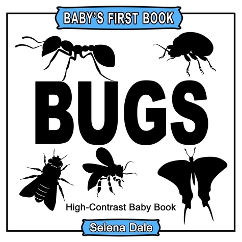  Selena Dale - Baby's First Book: Bugs: High-Contrast Black and White Baby Book.