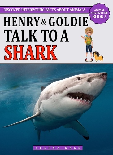  Selena Dale - Henry And Goldie Talk To A Shark - Animal Adventure Book, #5.