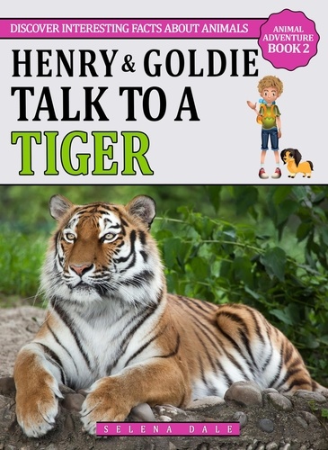  Selena Dale - Henry &amp; Goldie Talk To A Tiger - Animal Adventure Book, #2.