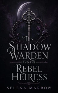 The Shadow Warden and the Rebel Heiress
