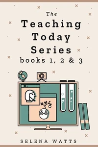 The Teaching Today Series books 1, 2 &amp; 3: Teaching Yourself, Teaching Online and Creating your own Online Courses Compilation. Maximise income and monetise your knowledge