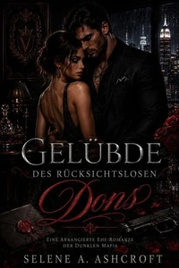 Gelübde des rücksichtslosen Dons: Eine arrangierte Ehe-Romanze der dunklen Mafia