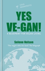 Selene Nelson - Yes Ve-gan! - A blueprint for vegan living.