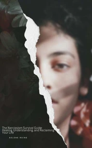 The Narcissism Survival Guide: Healing, Understanding, and Reclaiming Your Life