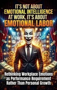 It's Not About Emotional Intelligence at Work, It's About Emotional Labor