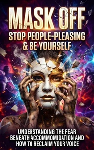 Mask Off: Stop People-Pleasing &amp; Be Yourself