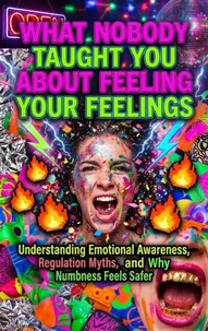 What Nobody Taught You About Feeling Your Feelings