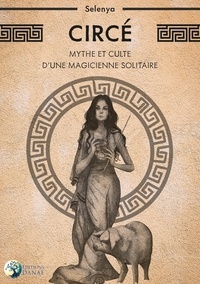  Selenya - Circé - Mythe et culte d'une magicienne solitaire.