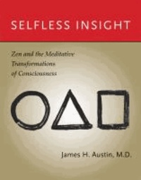 Selfless Insight - Zen and the Meditative Transformations of Consciousness.