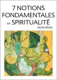 Selim Aïssel - 7 notions fondamentales en spiritualité.