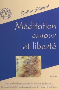 Selim Aïssel - De la méditation à l'amour  Tome 2 - Méditation, amour et liberté.