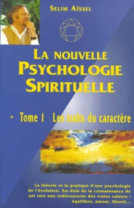 La Nouvelle Psychologie Spirituelle. Tome 1, Les Traits Du Caractere