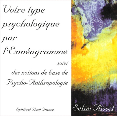 Selim Aïssel - Votre Psychologie Par L'Enneagramme Suivi Des Notions De Base De Psycho-Anthropologie.