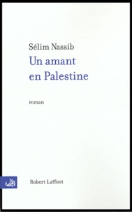Sélim Nassib - Un amant en Palestine.