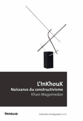 Selim Omarovitch Khan-Magomedov - L'InKhouK, naissance du constructivisme.