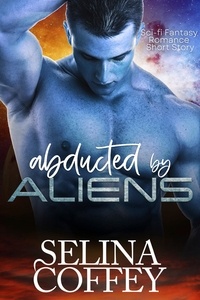  Selina Coffey - Abducted By Aliens: Sci-fi Fantasy Romance Short Story.
