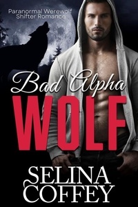  Selina Coffey - Bad Alpha Wolf: Paranormal Werewolf Shifter Romance.
