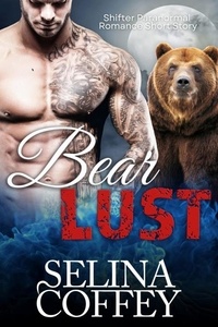  Selina Coffey - Bear Lust: Shifter Paranormal Romance Short Story.