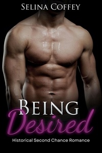  Selina Coffey - Being Desired: Historical Second Chance Romance.