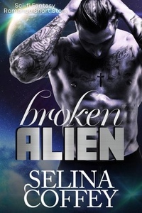  Selina Coffey - Broken Alien: Sci-fi Fantasy Romance Short Story.