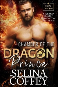  Selina Coffey - Chamber of The Dragon Prince: A Shifter Hunter Paranormal Romance - Royal Dragons, #3.