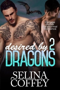  Selina Coffey - Desired By 2 Dragons: Menage Shifter Paranormal Romance.