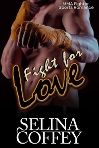  Selina Coffey - Fight For Love: MMA Fighter Sports Romance.